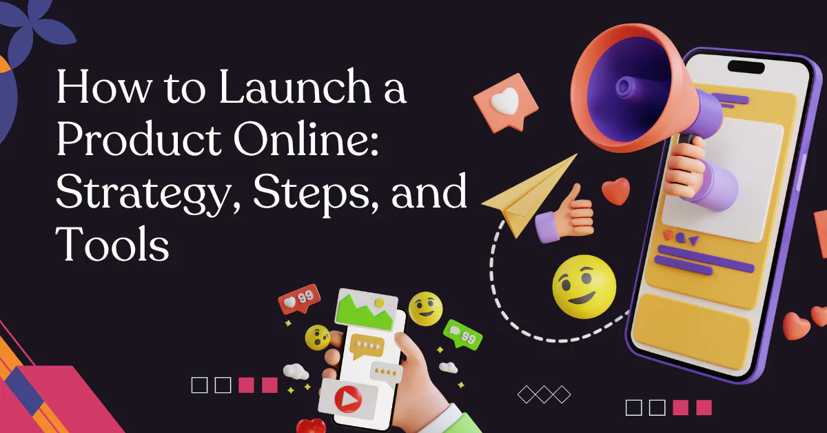 How to Launch a Product Online Strategy, Steps, and Tools