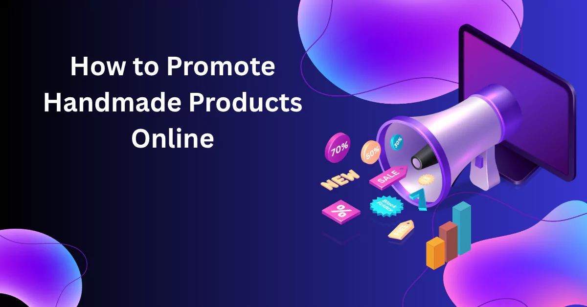 How to Promote Handmade Products